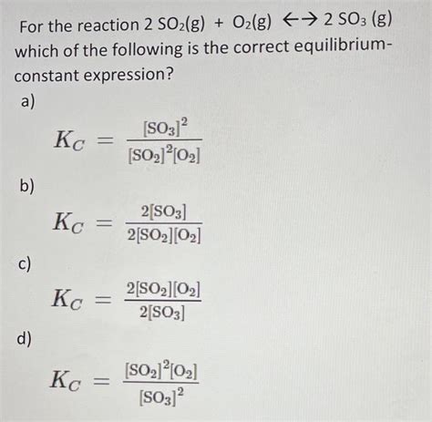 Solved Кс For The Reaction 2 So2g O2g → 2 So3 G