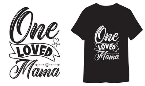 Premium Vector One Loved Mama Graphics Vector Lettering Tshirt Design