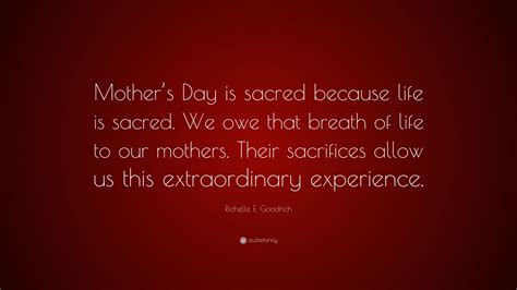 Richelle E Goodrich Quote Mothers Day Is Sacred Because Life Is