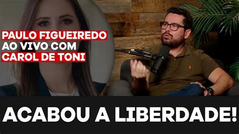 Acabou A Liberdade Paulo Figueiredo E Carol De Toni Falam Sobre A