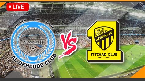 Al Okhdood VS Al Ittihad Club LIVE Match Score Streaming Saudi