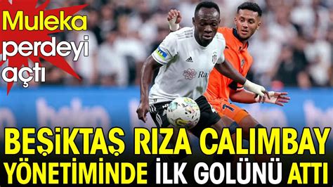 Muleka perdeyi açtı Beşiktaş Rıza Çalımbay yönetimindeki ilk golünü attı