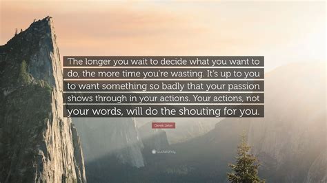 Derek Jeter Quote The Longer You Wait To Decide What You Want To Do