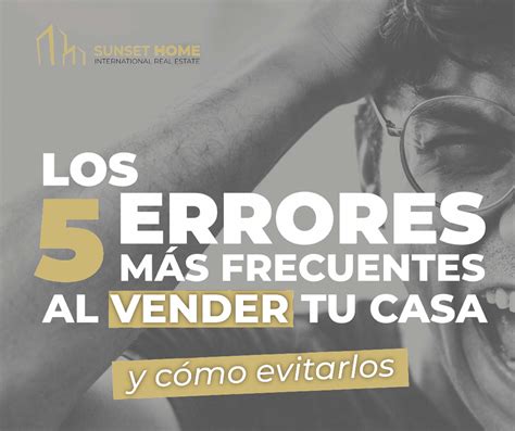 Los 5 errores más frecuentes a la hora de vender una vivienda y cómo