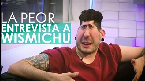 La Peor Entrevista A Wismichu Youtube