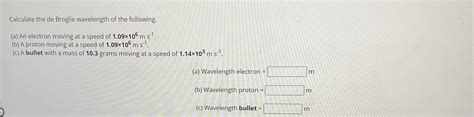 Calculate The De Broglie Wavelength Of The Chegg