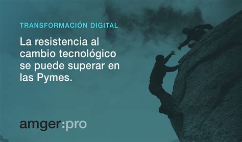 Transformaci N Digital La Resistencia Al Cambio Tecnol Gico Se Puede