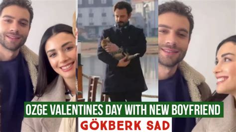 Özge yagiz Valentines day with New Boyfriend Gökberk demirci Sad YouTube