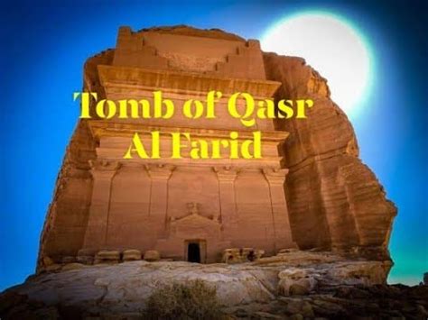 The Tomb Of Qasr Al Farid An Archaeology Mystery In The Saudi Desert