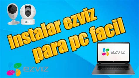 Como Instalar La Aplicacion Ezviz Para Pc Para Ver Camaras Wifi Por