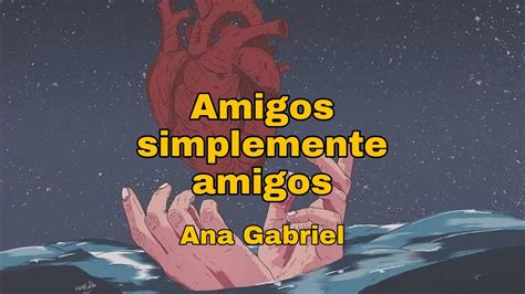 Amigos Simplemente Amigos Ana Gabriel Lyrics Letra YouTube