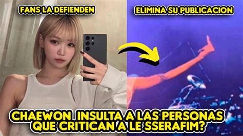 Creen Que Chaewon Insulto A Las Personas Que Critican A Le Sserafim