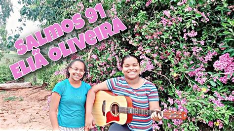 SALMOS 91 ELIÃ OLIVEIRA PAULA E HORTÊNCIA YouTube