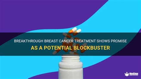 Breakthrough Breast Cancer Treatment Shows Promise As A Potential Blockbuster Medshun