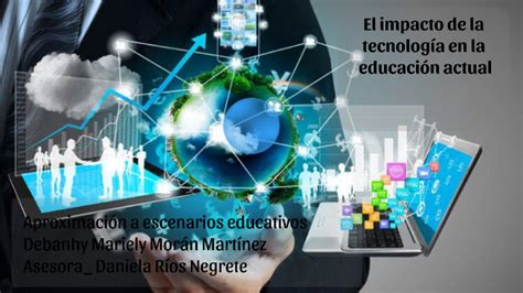 El impacto de la tecnología en la educación actual by Deb moran on Prezi