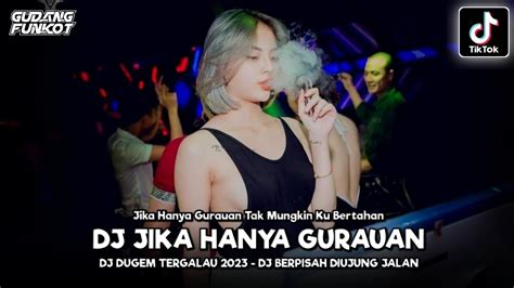 DJ DUGEM TERGALAU 2023 JIKA HANYA GURAUAN BERPISAH DIUJUNG JALAN