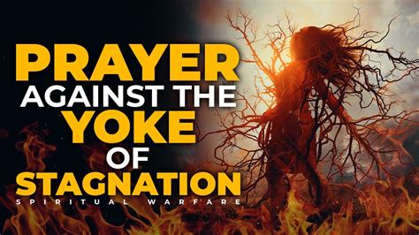 Spiritual Warfare Prayers To Break Yoke Of Stagnation And Limitations