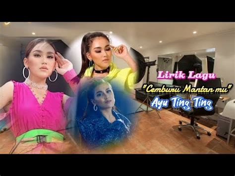 Lirik Lagu Cemburu Mantan Mu Ayu Ting Ting Youtube