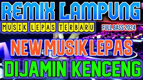 Remix Lampung Musik Lepas Rilisan Terbaru Dijamin Kenceng Abangku Full