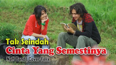 Tak Seindah Cinta Yang Semestinya Naff Felix Cover Video Lirik