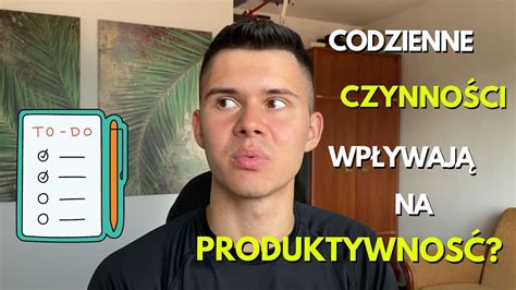 Jak Codziennie Czynno Ci Mog Pom C Ci Zwi Kszy Produktywno Youtube