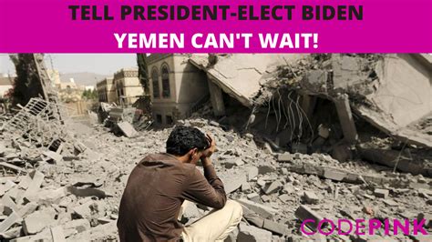 Ask President Elect Biden Get The Us Out Of The War In Yemen