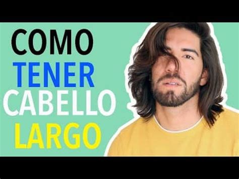 Como Tener El Pelo Largo Hombres En Poco Tiempo