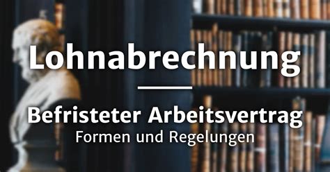 Befristeter Arbeitsvertrag Definition Gr Nde Rechtm Igkeit