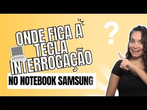 Como Colocar Interroga O No Notebook Samsung Youtube