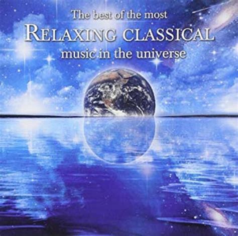 The Best Of The Most Relaxing Classical Music In The Universe Music