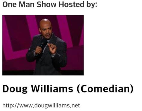 Comedian Doug Williams will be hosting the One Man Show. Better get ...