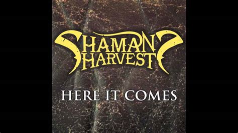 Here It Comes Shamans Harvest Youtube