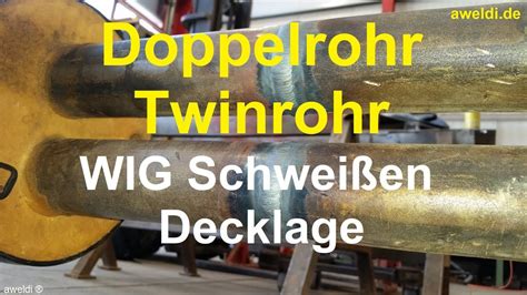 Doppelrohr Twinrohr WIG Schweißer Tipp an der Decklage für eine WIG