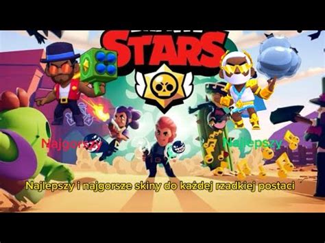 Najlepsze I Najgorsze Skiny Do Rzadkich Postaci W Brawl Stars Youtube