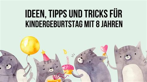 Ideen Tipps und Tricks für Kindergeburtstag mit 8 Jahren