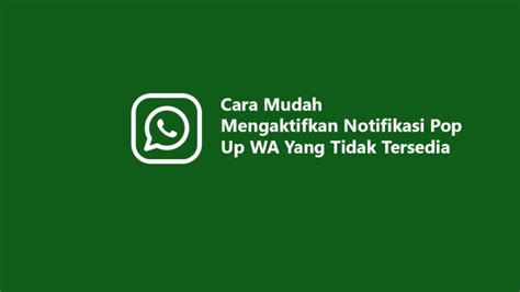 Cara Mudah Mengaktifkan Notifikasi Pop Up Wa Yang Tidak Tersedia