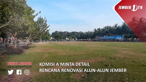 Komisi A Minta Detail Rencana Renovasi Alun Alun Jember Youtube