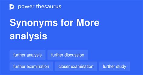 More Analysis synonyms - 174 Words and Phrases for More Analysis