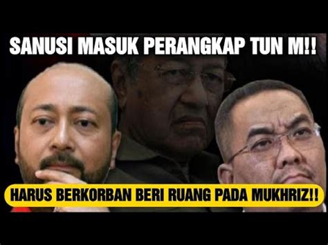 SANUSI MASUK PERANGKAP TUN M HARUS BERKORBAN BERI RUANG PADA MUKHRIZ