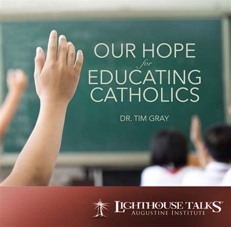 Our Hope For Educating Catholics Dr Tim Gray Lighthouse Talks Cd