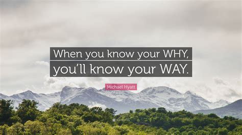 Michael Hyatt Quote When You Know Your Why Youll Know Your Way”