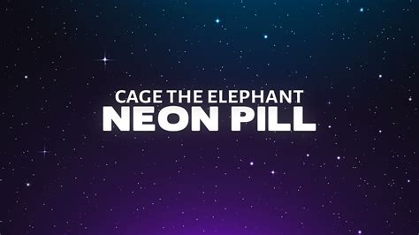 Cage The Elephant Neon Pill Lyrics YouTube