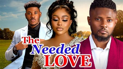 The Needed Love Full Movie Maurice Sam Chidi Dike Uche Montana