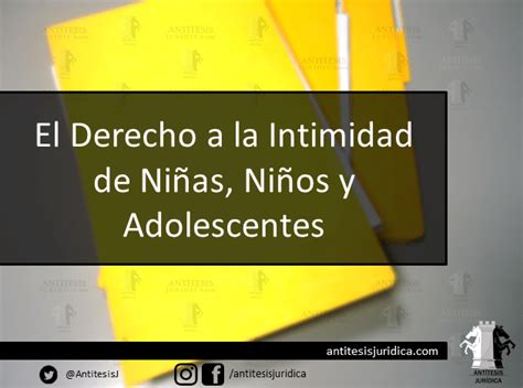 Intimidad De Niñas Niños Y Adolescentes Antítesis Jurídica