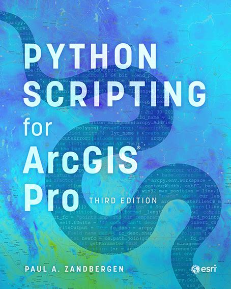 Python Scripting For Arcgis Pro Third Edition Esri Press Esri Press