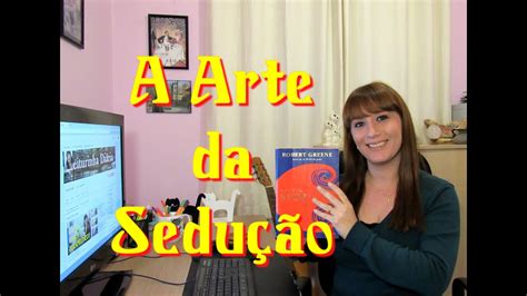 A ARTE DA SEDUÇÃO Robert Greene YouTube