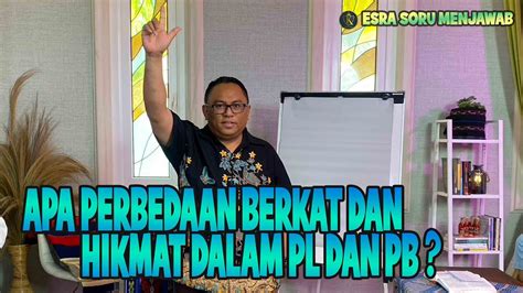 PDT ESRA SORU APA PERBEDAAN BERKAT DAN HIKMAT DALAM PL DAN PB