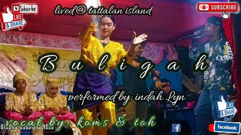 Buligah Performed By Indah Lyn Vocal Koms Toh Live Tattalan Camer