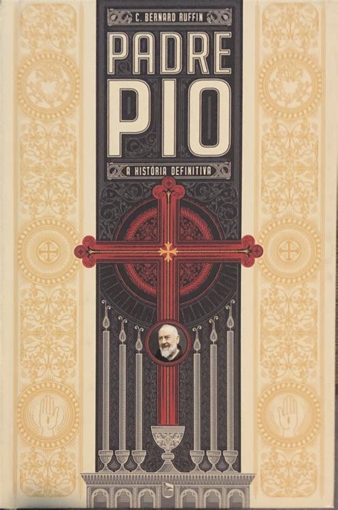 Padre Pio A Historia Definitiva By C Bernard Ruffin Goodreads