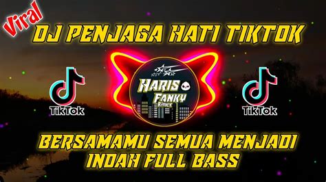 Dj Penjaga Hati Tiktok Bersamamu Semua Terasa Indah Remik Full Bass